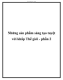 Những sản phẩm sáng tạo tuyệt vời khắp Thế giới - phần 2