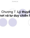 Bài giảng Kinh tế quản lý - Chương 7: Lý thuyết trò chơi và tư duy chiến lược