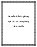 10 mẫu thiết kế phòng ngủ cho trẻ theo phong cách cổ điển