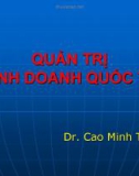 Bài giảng Quản trị kinh doanh quốc tế: Chương 3 - TS. Cao Minh Trí