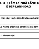 Bài giảng Tâm lý quản trị kinh doanh - Chương 4: Tâm lý nhà lãnh đạo và ê kíp lãnh đạo