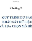 Bài giảng Dự báo kinh doanh - Chương 2: Quy trình dự báo, khảo sát dữ liệu và lựa chọn mô hình