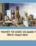 Bài giảng Lý thuyết tổ chức và quản trị - Bài 8: Hoạch định