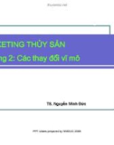 Bài giảng Marketing thủy sản: Chương 2 - Các thay đổi vĩ mô