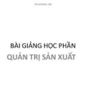 Bài giảng môn Quản trị sản xuất - Chương 1: Tổng quan về quản trị sản xuất