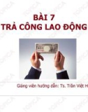 Bài giảng Quản trị nguồn nhân lực: Bài 7 - TS. Trần Việt Hùng