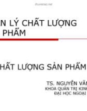 Bài giảng quản lý chất lượng sản phẩm: Chất lượng sản phẩm - TS. Nguyễn Văn Minh