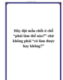 Hãy đặt mấu chốt ở chỗ “phải làm thế nào?” chứ không phải “có làm được hay không?”