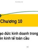 Bài giảng Đạo đức kinh doanh và văn hoá doanh nghiệp trong hội nhập quốc tế: Chương 10 - TS.PhạmVănTài