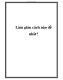 Làm giàu cách nào dễ nhất?