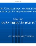 Bài giảng Quản trị dự án đầu tư - GV: Huỳnh Nhựt Nghĩa