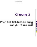 Bài giảng Phân tích hoạt động kinh doanh - Chương 3: Phân tích tình hình sử dụng các yếu tố sản xuất