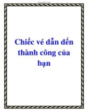 Chiếc vé dẫn dến thành công của bạn