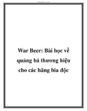 War Beer: Bài học về quảng bá thương hiệu cho các hãng bia độc