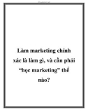 Làm marketing chính xác là làm gì, và cần phải “học marketing” thế nào?