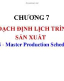 Bài giảng môn học Quản trị sản xuất và dịch vụ - Chương 7: Hoạch định lịch trình sản xuất