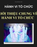 Bài giảng Hành vi tổ chức: Giới thiệu chung về hành vi tổ chức