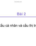 Bài giảng Bài 2: Cầu cá nhân và cầu thị trường - TS. Trần Văn Hòa