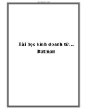 Bài học kinh doanh từ nhân vật Batman