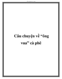 Câu chuyện về “ông vua” cà phê