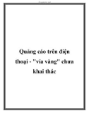 Quảng cáo trên điện thoại - vỉa vàng chưa khai thác