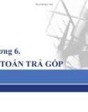 Bài giảng Tin học ứng dụng trong kinh doanh - Chương 6: Bài toán trả góp