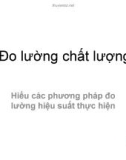 Bài giảng Đo lường chất lượng - Hiểu các phương pháp đo lường hiệu suất thực hiện