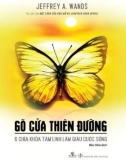 Cẩm nang 6 chìa khóa tâm linh làm giàu cuộc sống - Gõ cửa thiên đường: Phần 1