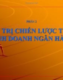 Bài giảng Phần 2: Quản trị chiến lược trong kinh doanh ngân hàng