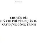 Chuyên đề 6: Quản lý chi phí của dự án đầu tư xây dựng công trình