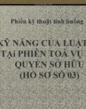 Bài giảng Kỹ năng của luật sư tại phiên tòa vụ án quyền sở hữu (Hồ sơ số 03)