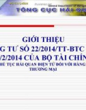 Bài giảng Giới thiệu Thông tư số 22/2014/TT-BTC ngày 14/2/2014 của Bộ Tài chính quy định thủ tục hải quan điện tử đối với hàng hóa XK, NK thương mại