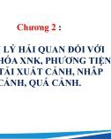 Bài giảng Kinh tế hải quan - Chương 2: Quản lý hải quan đối với hàng hóa xuất nhập khẩu, phương tiện vận tải xuất cảnh, nhập cảnh, quá cảnh (Năm 2022)